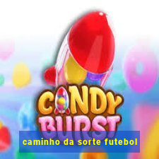 caminho da sorte futebol